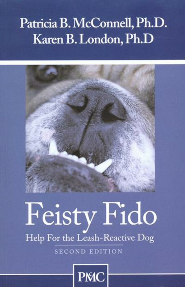 Feisty Fido - Patricia B. McConnell, Ph.D. & Karen B. London, Ph.D.