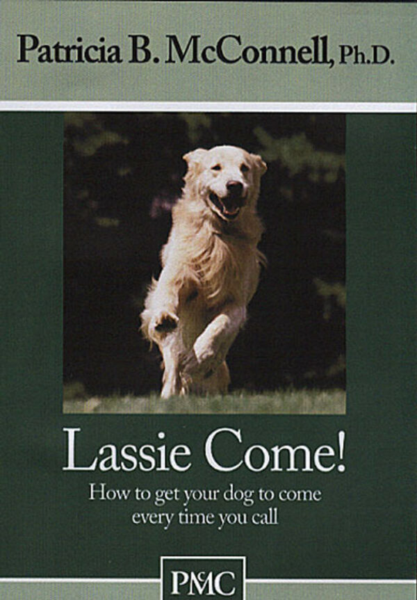 Lassie Come! - Patricia B. McConnell, Ph.D.