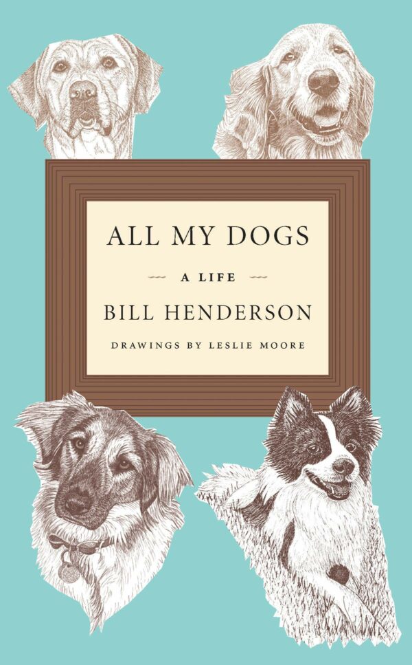 All My Dogs - A Life - Bill Henderson