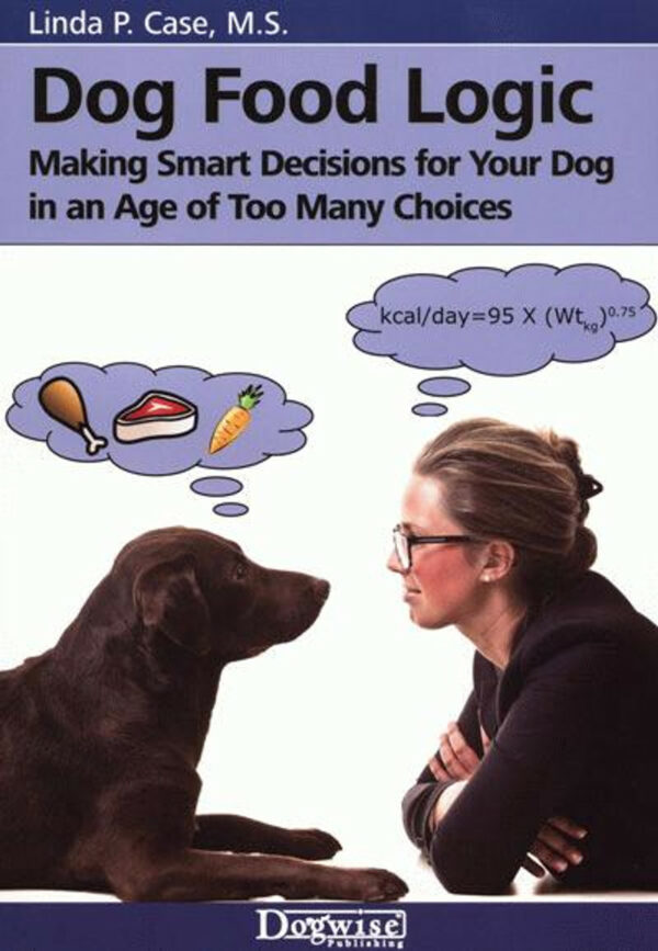 Dog Food Logic - Linda P. Case, M.S.